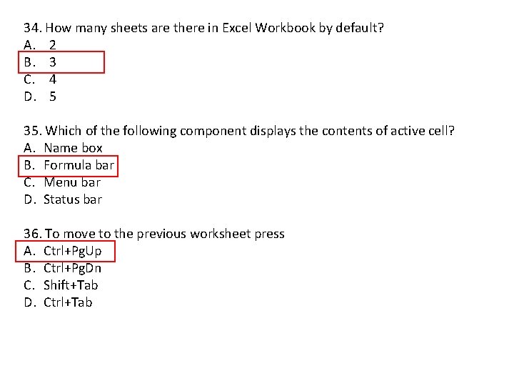 34. How many sheets are there in Excel Workbook by default? A. 2 B.