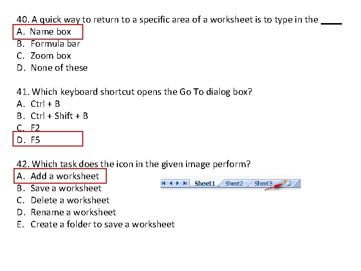 40. A quick way to return to a specific area of a worksheet is