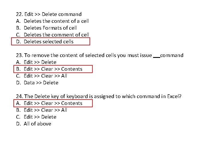 22. Edit >> Delete command A. Deletes the content of a cell B. Deletes