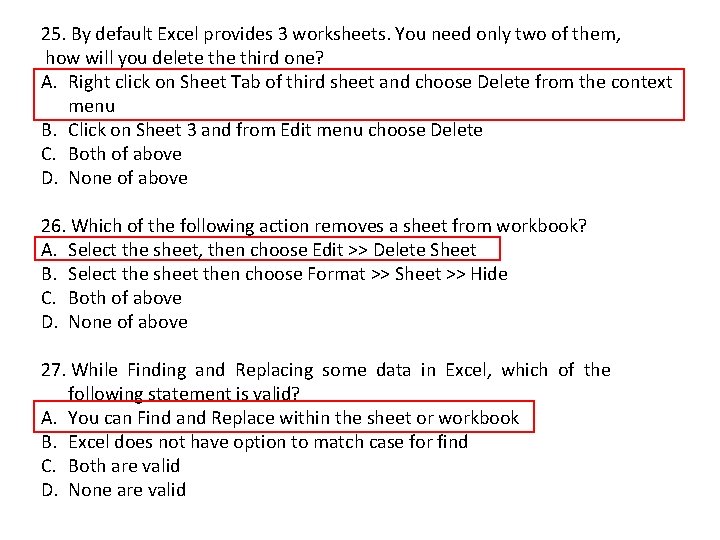 25. By default Excel provides 3 worksheets. You need only two of them, how