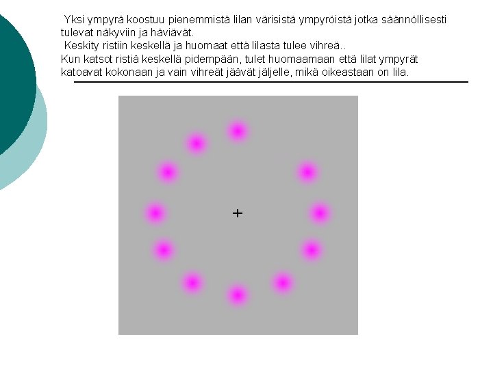 Yksi ympyrä koostuu pienemmistä lilan värisistä ympyröistä jotka säännöllisesti tulevat näkyviin ja häviävät. Keskity