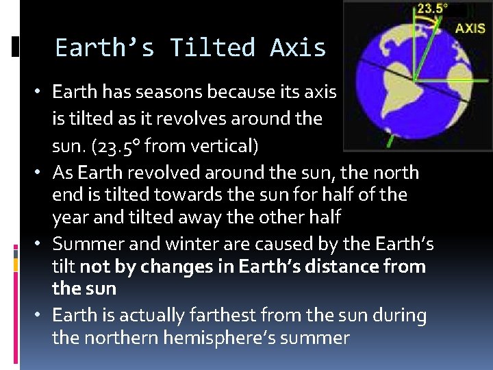 Earth’s Tilted Axis • Earth has seasons because its axis is tilted as it