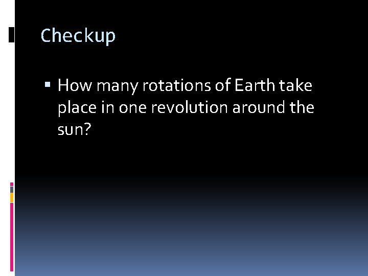 Checkup How many rotations of Earth take place in one revolution around the sun?