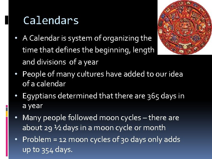 Calendars • A Calendar is system of organizing the time that defines the beginning,