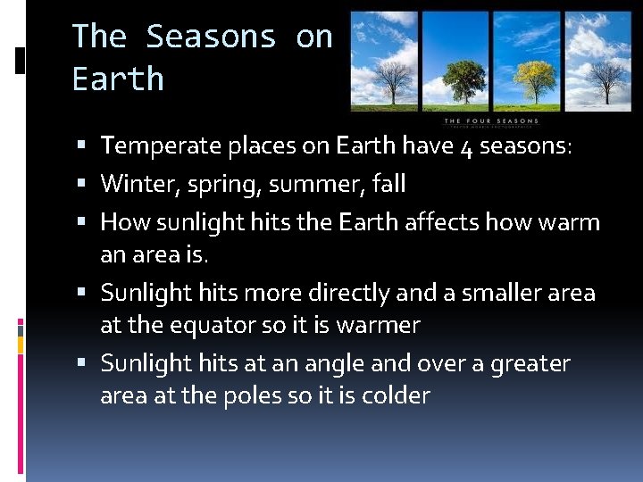 The Seasons on Earth Temperate places on Earth have 4 seasons: Winter, spring, summer,