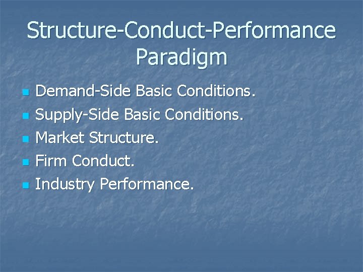 Structure-Conduct-Performance Paradigm n n n Demand-Side Basic Conditions. Supply-Side Basic Conditions. Market Structure. Firm