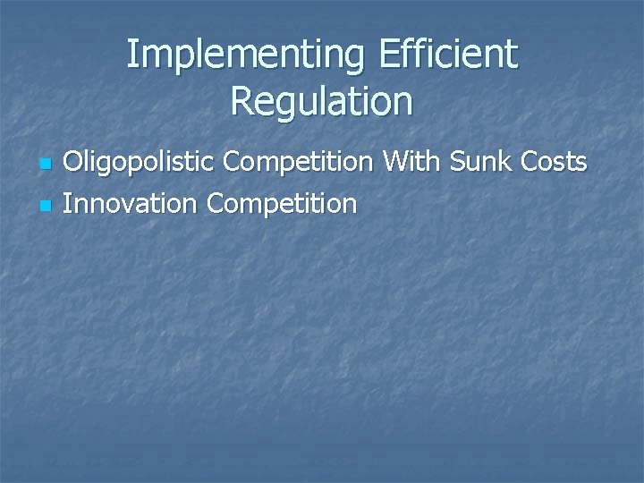 Implementing Efficient Regulation n n Oligopolistic Competition With Sunk Costs Innovation Competition 