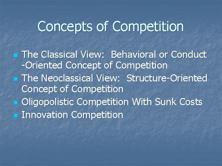 Concepts of Competition n n The Classical View: Behavioral or Conduct -Oriented Concept of