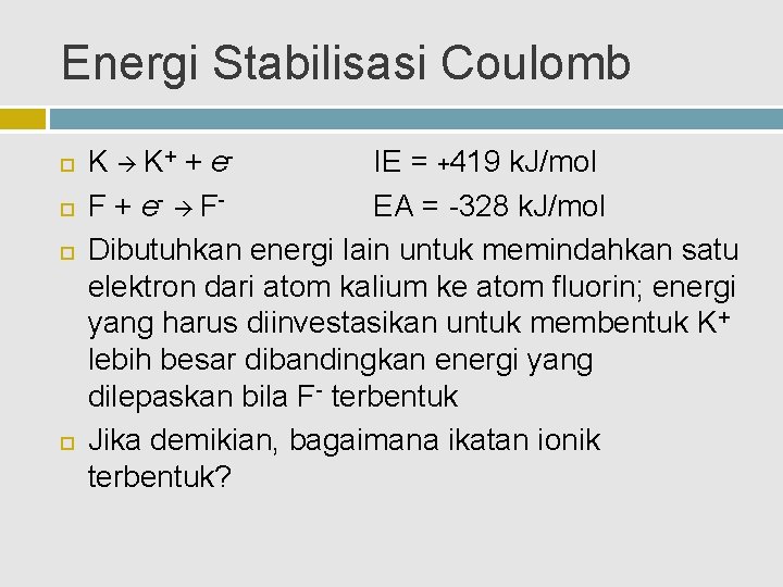 Energi Stabilisasi Coulomb K K + + e. IE = +419 k. J/mol F