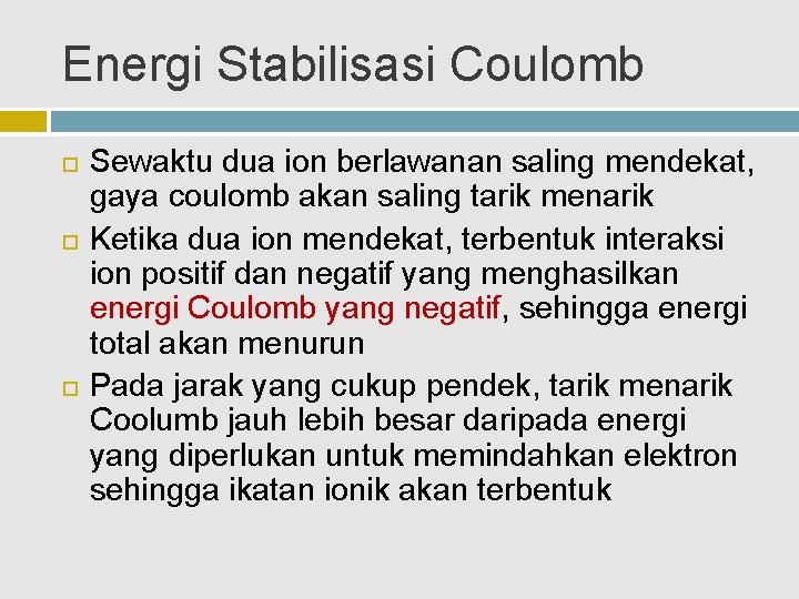 Energi Stabilisasi Coulomb Sewaktu dua ion berlawanan saling mendekat, gaya coulomb akan saling tarik