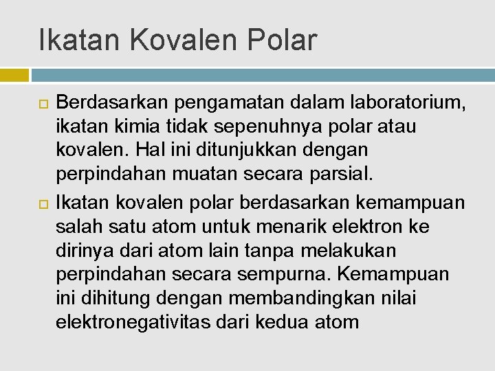 Ikatan Kovalen Polar Berdasarkan pengamatan dalam laboratorium, ikatan kimia tidak sepenuhnya polar atau kovalen.