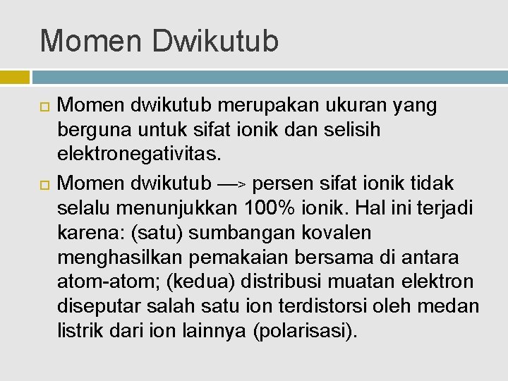 Momen Dwikutub Momen dwikutub merupakan ukuran yang berguna untuk sifat ionik dan selisih elektronegativitas.