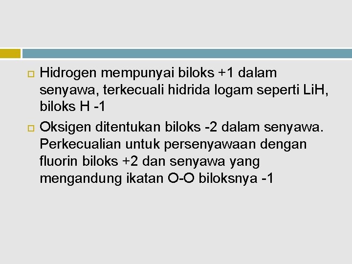  Hidrogen mempunyai biloks +1 dalam senyawa, terkecuali hidrida logam seperti Li. H, biloks