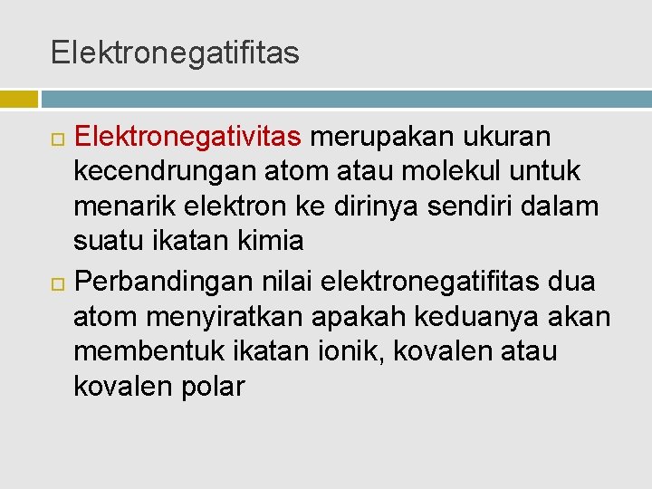 Elektronegatifitas Elektronegativitas merupakan ukuran kecendrungan atom atau molekul untuk menarik elektron ke dirinya sendiri