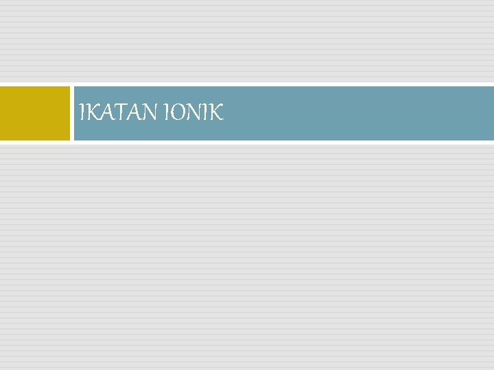 IKATAN IONIK 