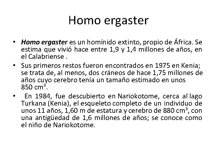 Homo ergaster • Homo ergaster es un homínido extinto, propio de África. Se estima