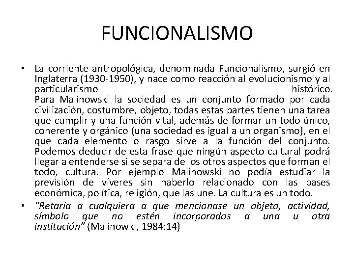 FUNCIONALISMO • La corriente antropológica, denominada Funcionalismo, surgió en Inglaterra (1930 -1950), y nace