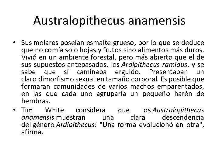 Australopithecus anamensis • Sus molares poseían esmalte grueso, por lo que se deduce que
