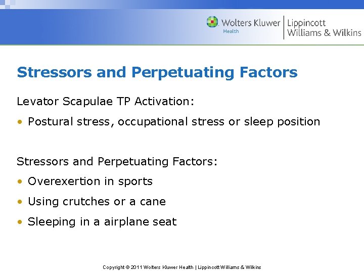 Stressors and Perpetuating Factors Levator Scapulae TP Activation: • Postural stress, occupational stress or