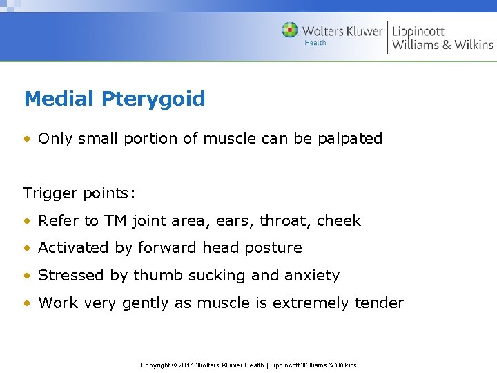 Medial Pterygoid • Only small portion of muscle can be palpated Trigger points: •