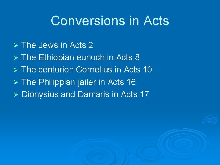 Conversions in Acts The Jews in Acts 2 Ø The Ethiopian eunuch in Acts