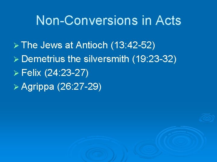 Non-Conversions in Acts Ø The Jews at Antioch (13: 42 -52) Ø Demetrius the