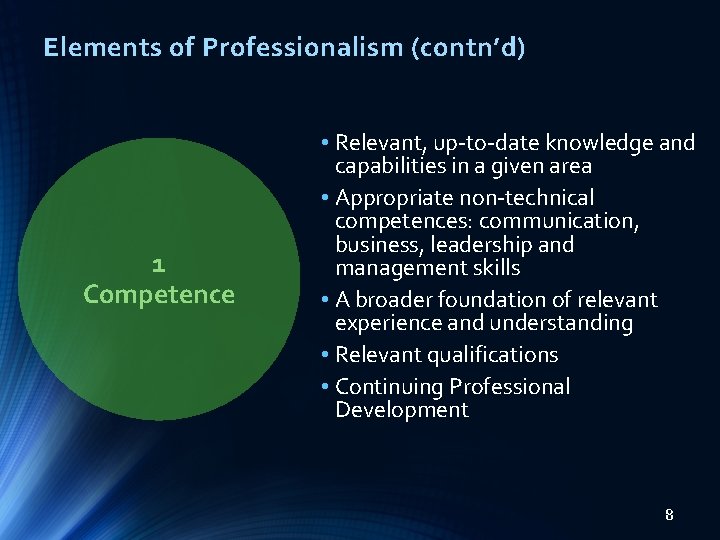 Elements of Professionalism (contn’d) 1 Competence • Relevant, up-to-date knowledge and capabilities in a