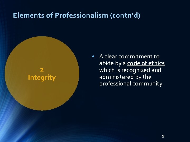 Elements of Professionalism (contn’d) 2 Integrity • A clear commitment to abide by a