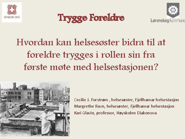 Trygge Foreldre Hvordan kan helsesøster bidra til at foreldre trygges i rollen sin fra