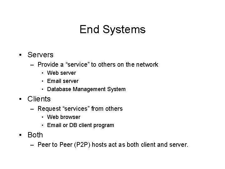 End Systems • Servers – Provide a “service” to others on the network •