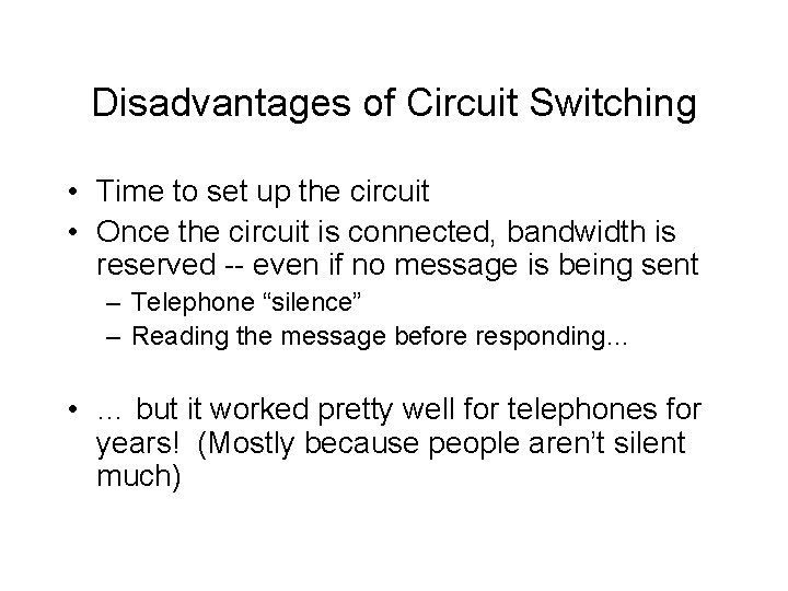 Disadvantages of Circuit Switching • Time to set up the circuit • Once the