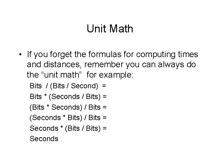 Unit Math • If you forget the formulas for computing times and distances, remember