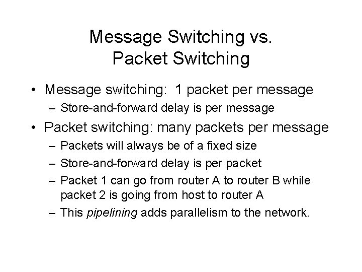 Message Switching vs. Packet Switching • Message switching: 1 packet per message – Store-and-forward