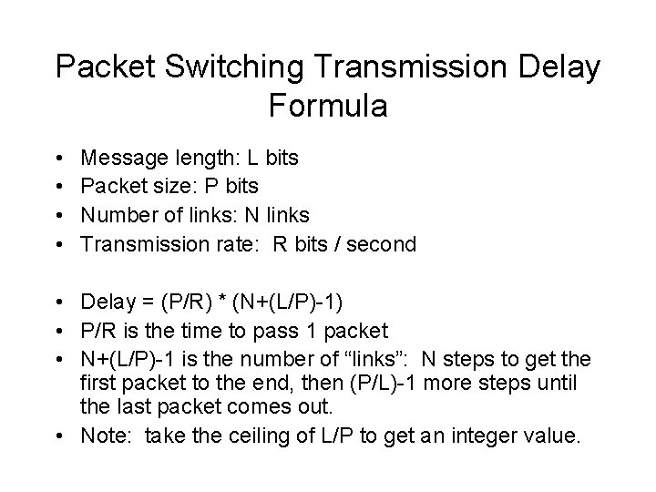 Packet Switching Transmission Delay Formula • • Message length: L bits Packet size: P