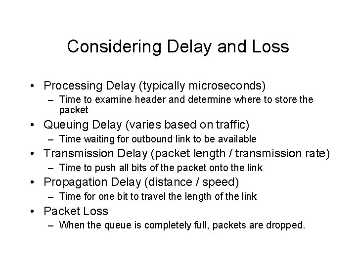 Considering Delay and Loss • Processing Delay (typically microseconds) – Time to examine header