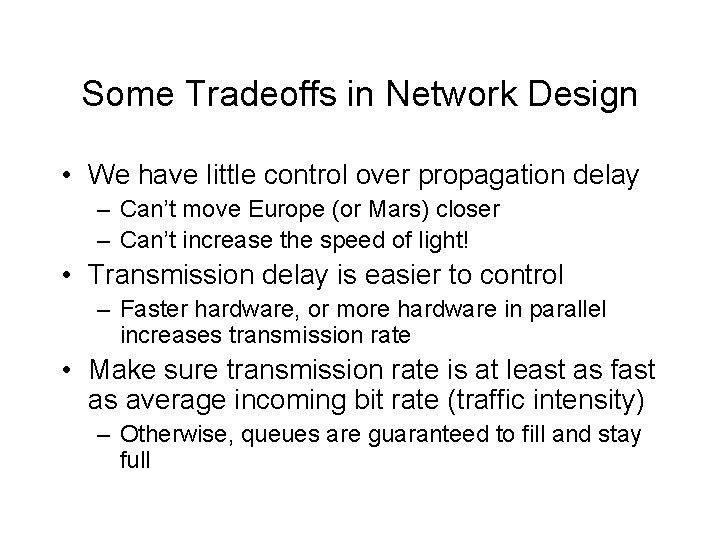 Some Tradeoffs in Network Design • We have little control over propagation delay –