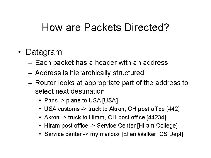How are Packets Directed? • Datagram – Each packet has a header with an