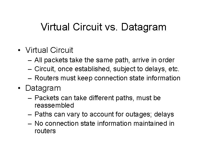 Virtual Circuit vs. Datagram • Virtual Circuit – All packets take the same path,
