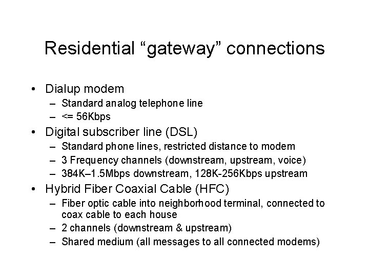 Residential “gateway” connections • Dialup modem – Standard analog telephone line – <= 56