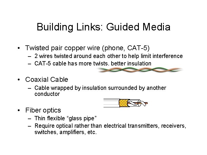 Building Links: Guided Media • Twisted pair copper wire (phone, CAT-5) – 2 wires