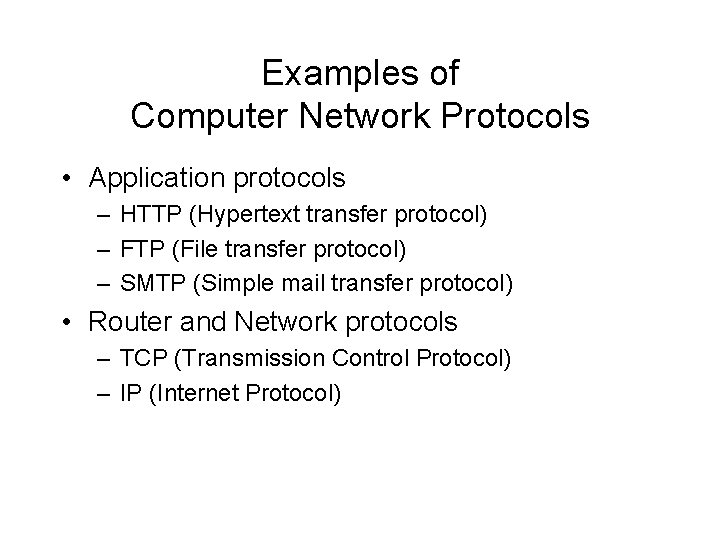 Examples of Computer Network Protocols • Application protocols – HTTP (Hypertext transfer protocol) –