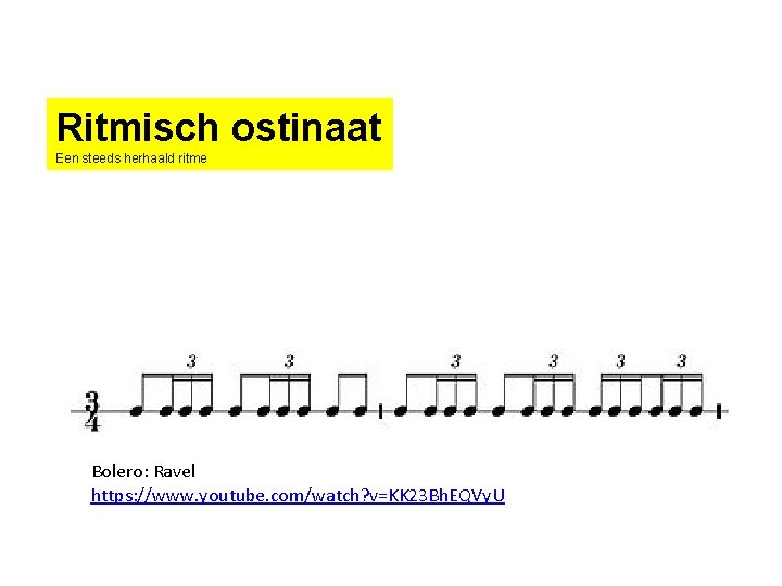 Ritmisch ostinaat Een steeds herhaald ritme Bolero: Ravel https: //www. youtube. com/watch? v=KK 23