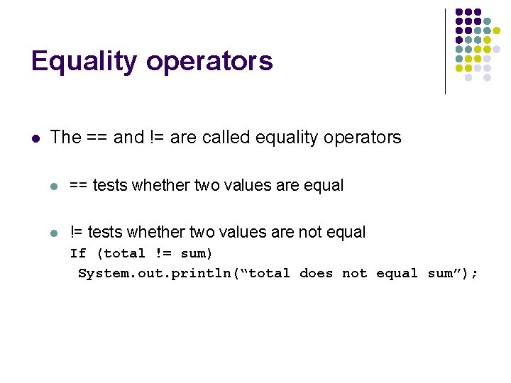 Equality operators l The == and != are called equality operators l == tests