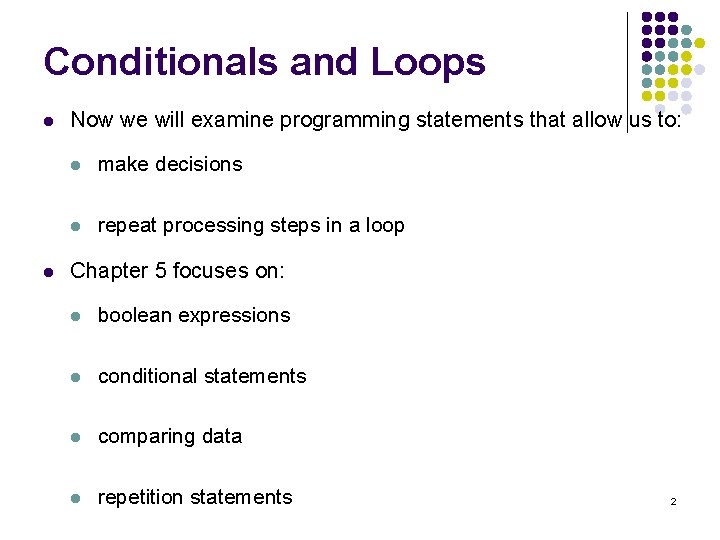 Conditionals and Loops l l Now we will examine programming statements that allow us