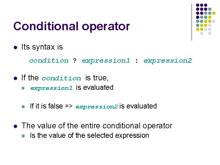 Conditional operator l Its syntax is condition ? expression 1 : expression 2 l