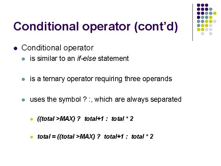 Conditional operator (cont’d) l Conditional operator l is similar to an if-else statement l