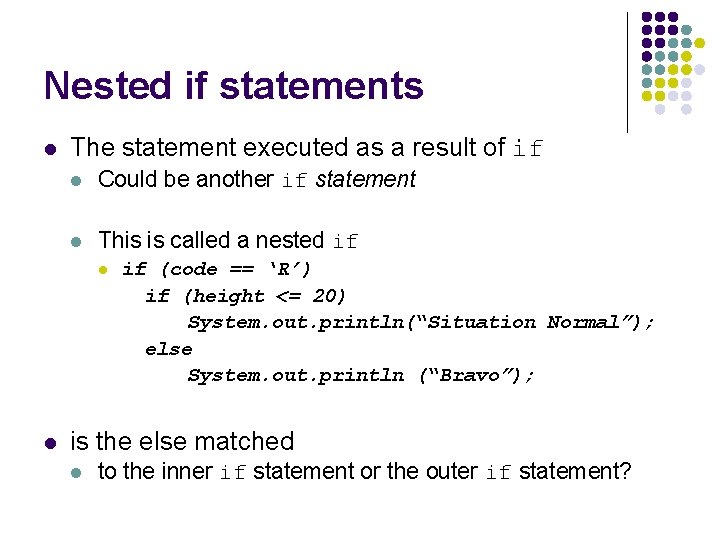 Nested if statements l The statement executed as a result of if l Could