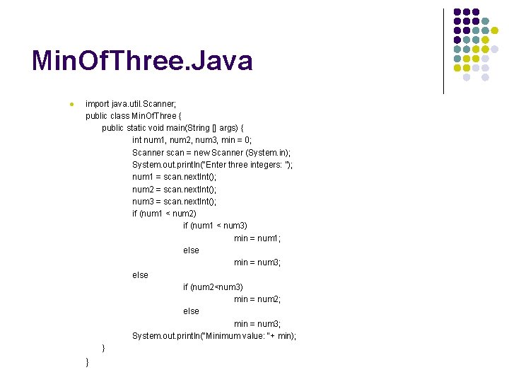 Min. Of. Three. Java l import java. util. Scanner; public class Min. Of. Three