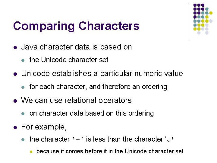 Comparing Characters l Java character data is based on l l Unicode establishes a