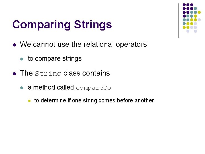 Comparing Strings l We cannot use the relational operators l l to compare strings